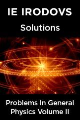 IE Irodovs Solutions Of Problems In General Physics Volume II IE Irodovs Solutions Of Problems In General Physics Volume II