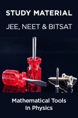 Study Material For JEE, NEET & BITSAT - Mathematical Tools In Physics Study Material For JEE, NEET & BITSAT - Mathematical Tools In Physics