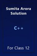 Sumita Arora Solution For Class 12 C++ Sumita Arora Solution For Class 12 C++