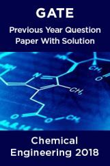 GATE Previous Year Question Paper With Solution Chemical Engineering 2018 GATE Previous Year Question Paper With Solution Chemical Engineering 2018