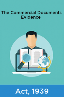 The Commercial Documents Evidence Act, 1939 The Commercial Documents Evidence Act, 1939
