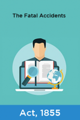 The Fatal Accidents Act, 1855 The Fatal Accidents Act, 1855