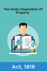 The Hindu Disposition Of Property Act, 1916 The Hindu Disposition Of Property Act, 1916