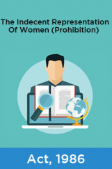 The Indecent Representation Of Women (Prohibition) Act, 1986 The Indecent Representation Of Women (Prohibition) Act, 1986