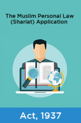 The Muslim Personal Law (Shariat) Application Act, 1937 The Muslim Personal Law (Shariat) Application Act, 1937