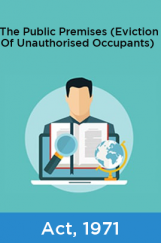 The Public Premises (Eviction Of Unauthorised Occupants) Act, 1971 The Public Premises (Eviction Of Unauthorised Occupants) Act, 1971