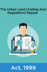 The Urban Land (Ceiling And Regulation) Repeal Act, 1999 The Urban Land (Ceiling And Regulation) Repeal Act, 1999