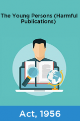 The Young Persons (Harmful Publications) Act, 1956 The Young Persons (Harmful Publications) Act, 1956