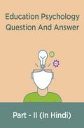 Education Psychology Question And Answer Part - II (In Hindi) Education Psychology Question And Answer Part - II (In Hindi)