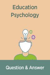 Educational Psychology Question & Answer Educational Psychology Question & Answer