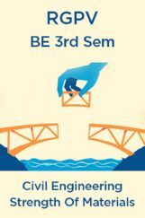 Strength Of Materials For RGPV BE 3rd Sem Civil Engineering Strength Of Materials For RGPV BE 3rd Sem Civil Engineering