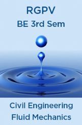 Fluid Mechanics For RGPV BE 3rd Sem Civil Engineering Fluid Mechanics For RGPV BE 3rd Sem Civil Engineering
