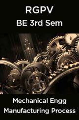 Manufacturing Process For RGPV BE 3rd Sem Mechnical Engineering Manufacturing Process For RGPV BE 3rd Sem Mechnical Engineering