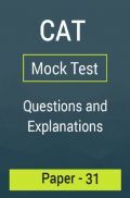 CAT Mock Test Paper - 31 Questions & Explanations CAT Mock Test Paper - 31 Questions & Explanations