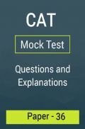 CAT Mock Test Paper - 36 Questions & Explanations CAT Mock Test Paper - 36 Questions & Explanations