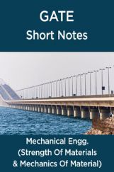 GATE Short Notes For Mechanical Engg. (Strength Of Materials & Mechanics Of Material) GATE Short Notes For Mechanical Engg. (Strength Of Materials & Mechanics Of Material)