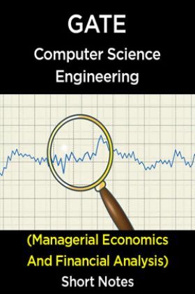  GATE Short Notes For Computer Science Engg (Managerial Economics And Financial Analysis)