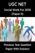 UGC Net Previous Year Question Paper With Solution Social Work For 2018 (Paper II)  UGC Net Previous Year Question Paper With Solution Social Work For 2018 (Paper II)
