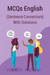 MCQs English (Sentence Connectors) With Solutions MCQs English (Sentence Connectors) With Solutions