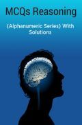 MCQs Reasoning (Alphanumeric Series) With Solutions MCQs Reasoning (Alphanumeric Series) With Solutions
