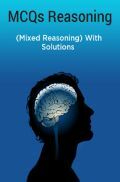 MCQs Reasoning (Mixed Reasoning) With Solutions MCQs Reasoning (Mixed Reasoning) With Solutions