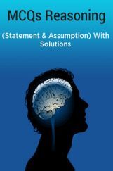 MCQs Reasoning (Statement & Assumption) With Solutions MCQs Reasoning (Statement & Assumption) With Solutions