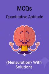 MCQs Quantitative Aptitude (Mensuration) With Solutions MCQs Quantitative Aptitude (Mensuration) With Solutions
