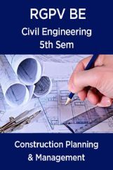 Construction Planning & Management For RGPV BE 5th Sem Civil Engineering Construction Planning & Management For RGPV BE 5th Sem Civil Engineering