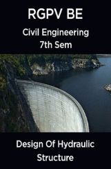 Design Of Hydraulic Structure For RGPV BE 7th Sem Civil Engineering Design Of Hydraulic Structure For RGPV BE 7th Sem Civil Engineering