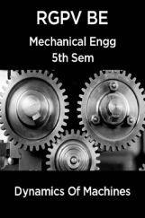 Dynamics Of Machines For RGPV BE 5th Sem Mechanical Engineering Dynamics Of Machines For RGPV BE 5th Sem Mechanical Engineering