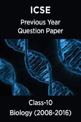ICSE Previous Year Question Paper Biology (2008-2016) For Class-10 ICSE Previous Year Question Paper Biology (2008-2016) For Class-10