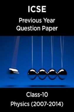 ICSE Previous Year Question Paper Physics (2007-2014) For Class-10