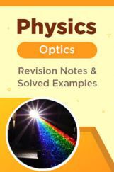 Physics - Optics - Revision Notes & Solved Examples Physics - Optics - Revision Notes & Solved Examples