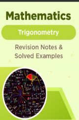 Mathematics - Trigonometry - Revision Notes & Solved Examples Mathematics - Trigonometry - Revision Notes & Solved Examples