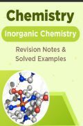 Chemistry - Inorganic Chemistry  - Revision Notes & Solved Examples Chemistry - Inorganic Chemistry  - Revision Notes & Solved Examples