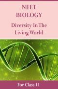 NEET Biology For Class 11 (Diversity In The Living World) NEET Biology For Class 11 (Diversity In The Living World)
