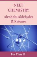 NEET Chemistry For Class 11 (Alcohols, Aldehydes & Ketones) NEET Chemistry For Class 11 (Alcohols, Aldehydes & Ketones)