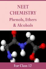 NEET Chemistry For Class 12 (Phenols, Ethers & Alcohols) NEET Chemistry For Class 12 (Phenols, Ethers & Alcohols)