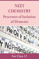 NEET Chemistry For Class 12 (Processes Of Isolation Of Elements) NEET Chemistry For Class 12 (Processes Of Isolation Of Elements)