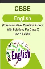 CBSE English (Communicative) Question Papers With Solutions For Class X (2017 & 2018) CBSE English (Communicative) Question Papers With Solutions For Class X (2017 & 2018)