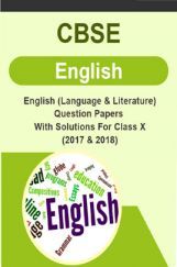 CBSE English (Language & Literature) Question Papers With Solutions For Class X (2017 & 2018) CBSE English (Language & Literature) Question Papers With Solutions For Class X (2017 & 2018)
