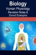 Biology Human Physiology Revision Notes & Solved Examples Biology Human Physiology Revision Notes & Solved Examples