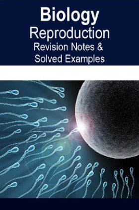 Biology Reproduction Revision Notes & Solved Examples