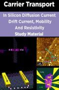 Carrier Transport In Silicon Diffusion Current, Drift Current, Mobility And Resistivity Stady Material