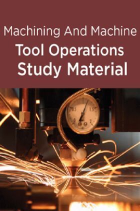 Machining And Machine Tool Operations Study Material