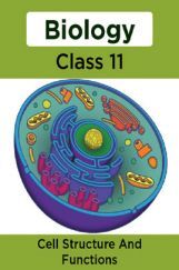 Biology-Cell Structure And Functions Class11 Biology-Cell Structure And Functions Class11