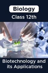 Biology-Biotechnology and its Applications Class 12th Biology-Biotechnology and its Applications Class 12th