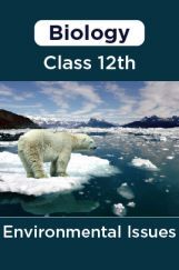 Biology-Environmental Issues Class 12th Biology-Environmental Issues Class 12th