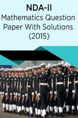 NDA-II Mathematics Question Paper With Solutions (2015) NDA-II Mathematics Question Paper With Solutions (2015)