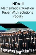 NDA-II Mathematics Question Paper With Solutions (2017) NDA-II Mathematics Question Paper With Solutions (2017)